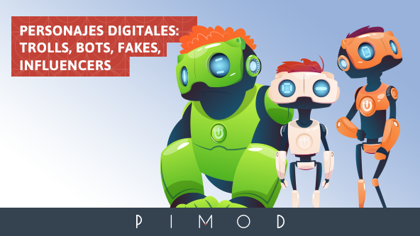 capital Celo Cubeta Personajes digitales: Trolls, Bots, Fakes, Influencers | Agencia de  Publicidad – PIMOD